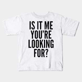 Is It Me You're Looking For? Kids T-Shirt